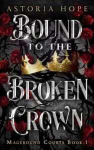 Bound to the Broken Crown by Astoria Hope