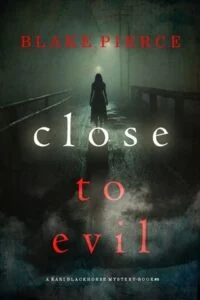 Close to Evil by Blake Pierce