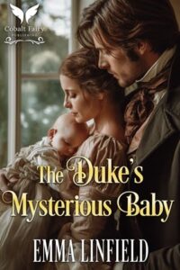 The Duke’s Mysterious Baby by Emma Linfield