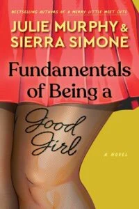 Fundamentals of Being a Good Girl by Julie Murphy, Sierra Simone