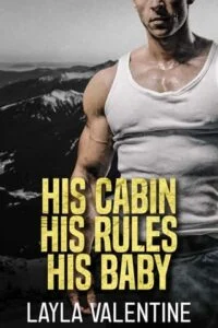 His Cabin, His Rules, His Baby by Layla Valentine