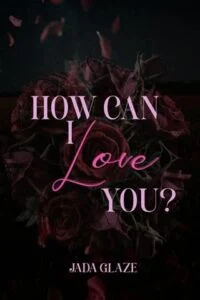 How Can I Love You by Jada Glaze