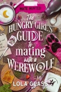 The Hungry Girl’s Guide to Mating with a Werewolf by Lola Glass