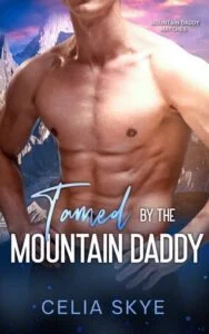 Tamed By the Mountain Daddy by Celia Skye