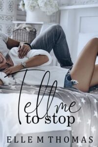 Tell Me To Stop by Elle M Thomas