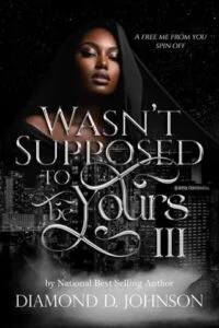 Wasn’t Supposed To Be Yours 3 by Diamond D. Johnson