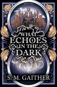 What Echoes in the Dark by S.M. Gaither