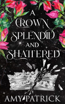 A Crown Splendid and Shattered by Amy Patrick EPUB & PDF