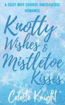 Knotty Wishes & Mistletoe Kisses by Celeste Knight