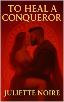 To Heal a Conqueror by Juliette Noire EPUB & PDF