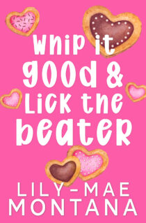 Whip It Good & Lick The Beater by Lily-Mae Montana EPUB & PDF
