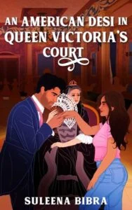 An American Desi in Queen Victoria’s Court by Suleena Bibra