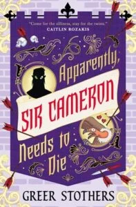Apparently, Sir Cameron Needs to Die by Greer Stothers