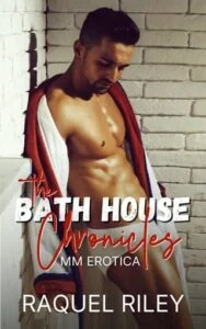 The Bathhouse Chronicles by Raquel Riley