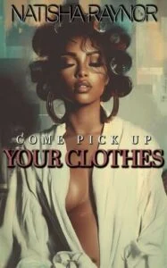 Come Pick Up Your Clothes by Natisha Raynor