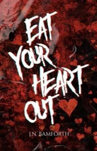 Eat Your Heart Out by J.N. Bamforth