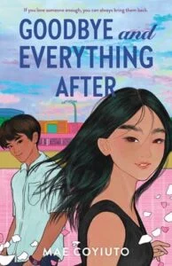 Goodbye and Everything After by Mae Coyiuto
