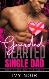 Guarded Hearted Single Dad by Ivy Noir