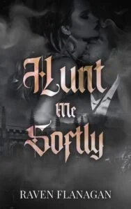 Hunt Me Softly by Raven Flanagan