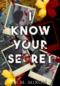 I Know Your Secret by K.M. Mixon