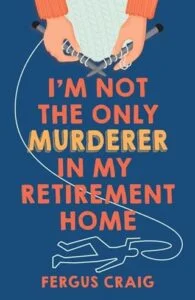 I’m Not the Only Murderer in My Retirement Home by Fergus Craig