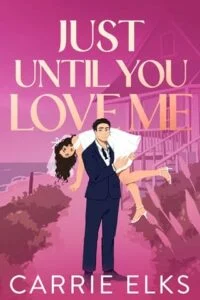 Just Until You Love Me by Carrie Elks