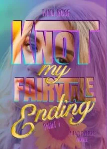 Knot My Fairytale Ending, Part 1 by Tana Rose
