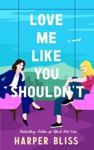 Love Me Like You Shouldn’t by Harper Bliss