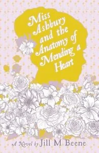 Miss Ashbury and the Anatomy of Mending a Heart by Jill M. Beene
