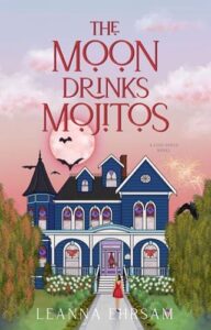 The Moon Drinks Mojitos by LeAnna Ehrsam