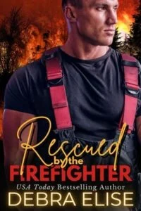 Rescued By the Firefighter by Debra Elise