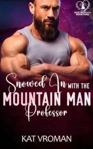 Snowed in with the Mountain Man Professor by Kat Vroman