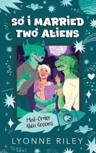 So I Married Two Aliens by Lyonne Riley