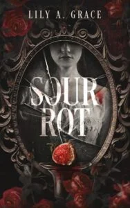Sour Rot by Lily A. Grace