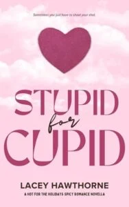 Stupid for Cupid by Lacey Hawthorne