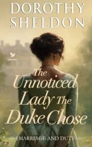 The Unnoticed Lady the Duke Chose by Dorothy Sheldon