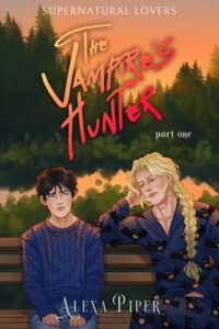 The Vampire’s Hunter, Part One by Alexa Piper