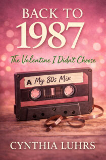 Back to 1987: The Valentine I Didn’t Choose by Cynthia Luhrs EPUB & PDF