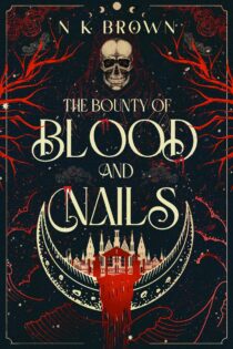 The Bounty of Blood and Nails by N K Brown EPUB & PDF
