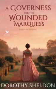 A Governess for the Wounded Marquess by Dorothy Sheldon