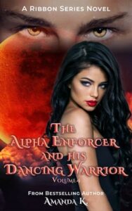 The Alpha Enforcer and His Dancing Warrior, Volume 4 by Amanda K