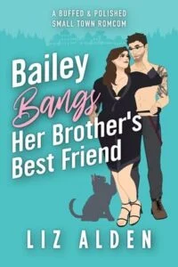 Bailey Bangs Her Brother’s Best Friend by Liz Alden