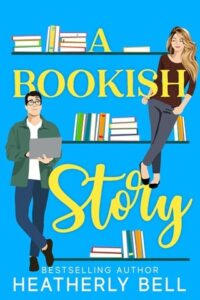 A Bookish Story by Heatherly Bell