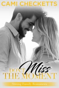 Don’t Miss the Moment by Cami Checketts