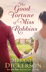 The Good Fortune of Miss Robbins by Melanie Dickerson
