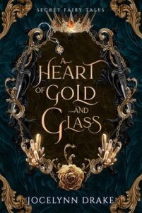 A Heart of Gold and Glass by Jocelynn Drake