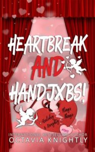 Heartbreak And Handjxbs! by Octavia Knightly