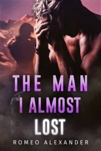 The Man I Almost Lost by Romeo Alexander