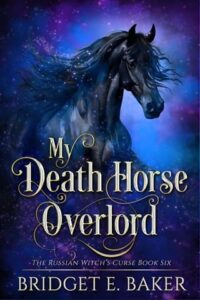 My Death Horse Overlord by Bridget E. Baker