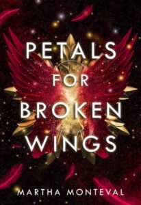 Petals for Broken Wings by Martha Monteval
